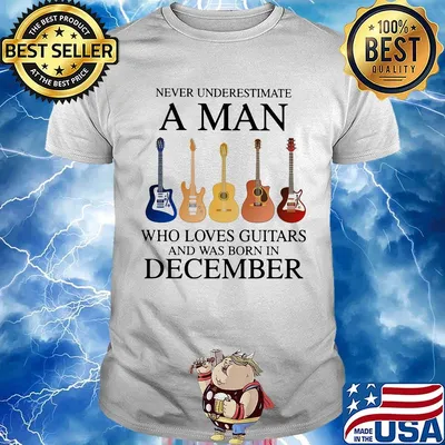 Never underestimate a man who loves guitars and was born in december shirt