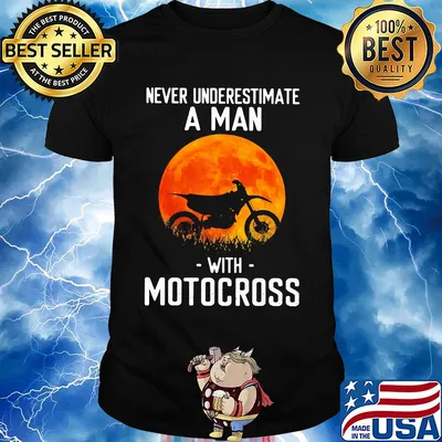 Never underestimate a man with motocross shirt
