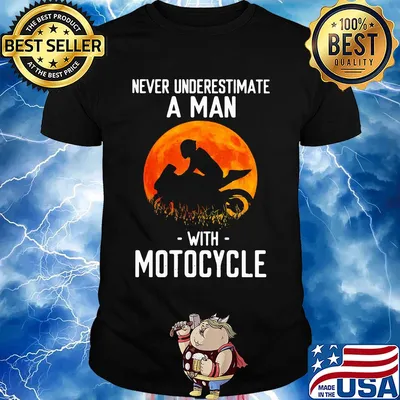 Never underestimate a man with motocycle shirt