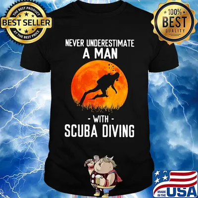 Never underestimate a man with scuba diving shirt