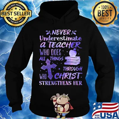Never Underestimate A Teacher Who Does All Things Through Christ Who Strengthens Her Shirt Hoodie