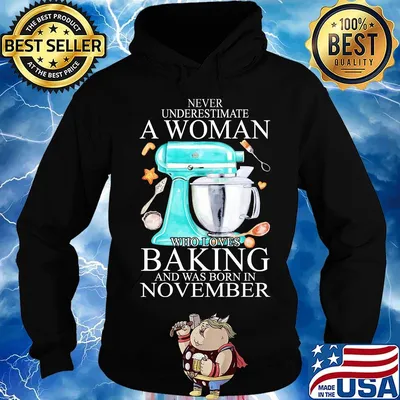 Never underestimate a woman who loves baking and was born in november heart s Hoodie