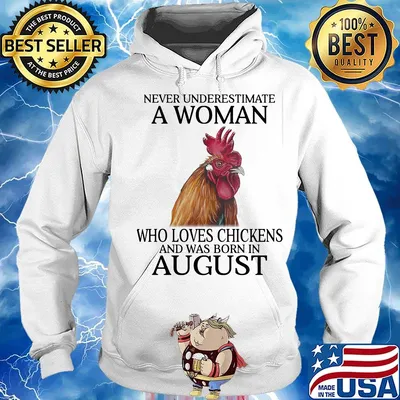 Never underestimate a woman who loves chickens and was born in august s Hoodie