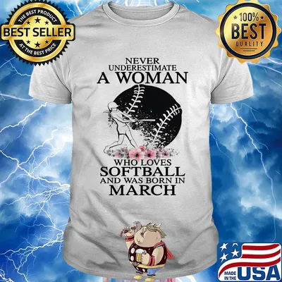 Never underestimate a woman who loves softball and was born in march flowers shirt