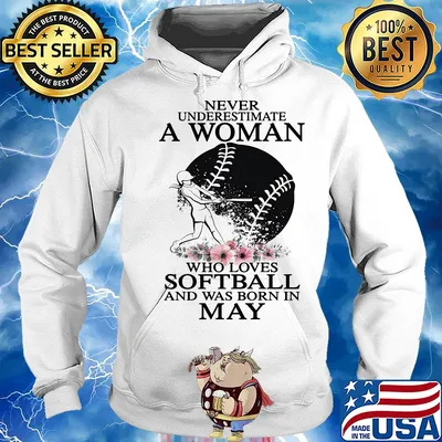 Never underestimate a woman who loves softball and was born in may flowers s Hoodie