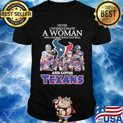 Never underestimate a woman who understands football and loves houston texans shirt