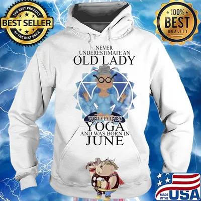 Never underestimate an old lady who loves yoga and was born in june s Hoodie