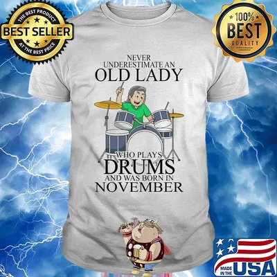Never underestimate an old lady who plays drums and was born in november shirt