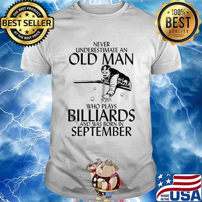 Never underestimate an old man who loves billiards and was born in september shirt