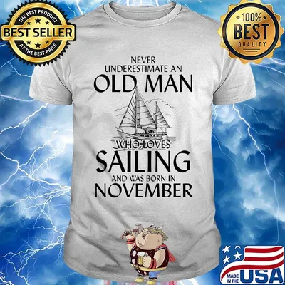 Never underestimate an old man who loves sailing and was born in november shirt