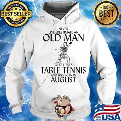 Never underestimate an old man who loves table tennis and was born in august s Hoodie