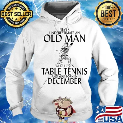 Never underestimate an old man who loves table tennis and was born in december s Hoodie