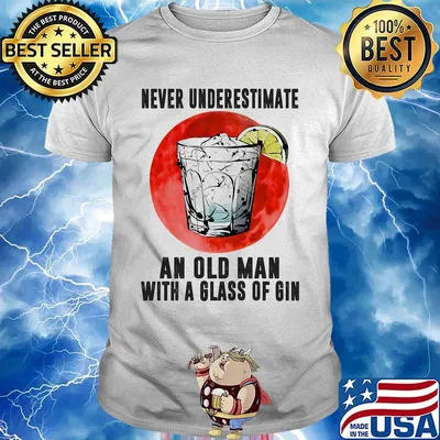 Never underestimate an old man with a glass of gin sunset shirt