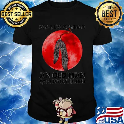 Never underestimate an old man with native blood shirt