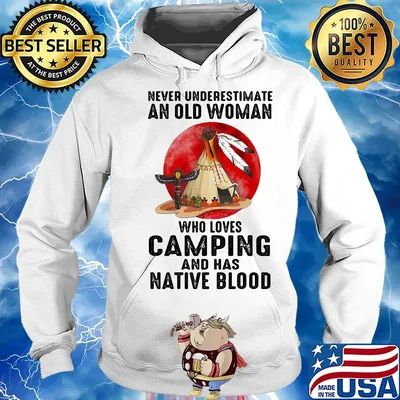 Never underestimate an old woman who loves camping and has native blood s Hoodie