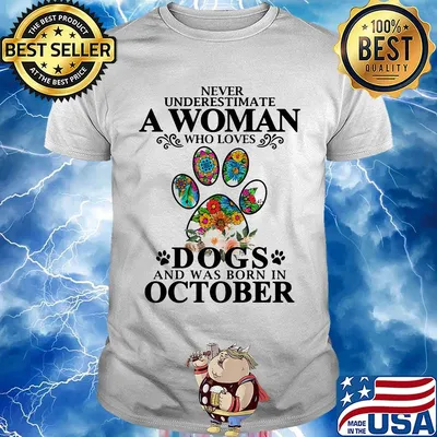 Never underestimate an old woman who loves dogs paw and was born in october shirt