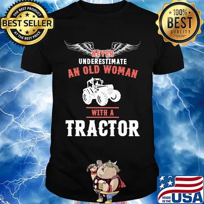 Never underestimate an old woman with a tractor shirt