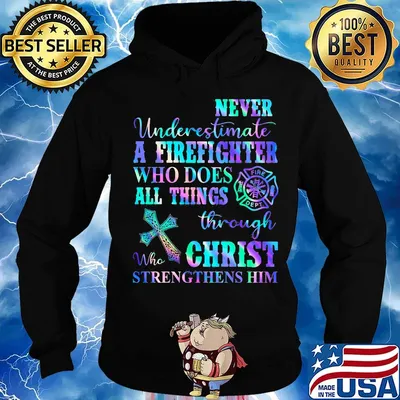 Never Underetimate A Firefighter Who Does All Things Through Who Christ Strengthens Her Shirt Hoodie
