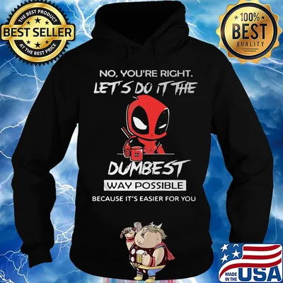 No you're right let's do it the dumbest way possible Deadpool s Hoodie