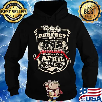 Nobody is perfect but if you listen to metallica and were born in april you're pretty damn close s Hoodie