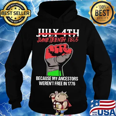 Not july 4th juneteenth 1865 because my ancestors weren't free in 1776 fist hand s Hoodie