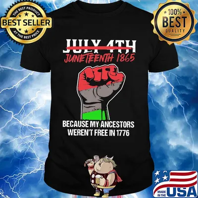 Not july 4th juneteenth 1865 because my ancestors weren't free in 1776 fist hand shirt