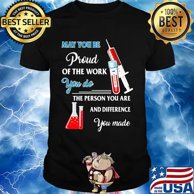 Nurse may you be proud of the work you do the person you are and difference you made shirt