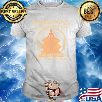 October Woman I Am Who I Am Your Approval Isn't Needed Shirt