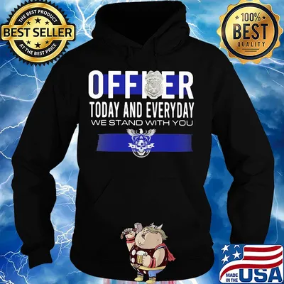 Officer today and everyday we stand with you s Hoodie