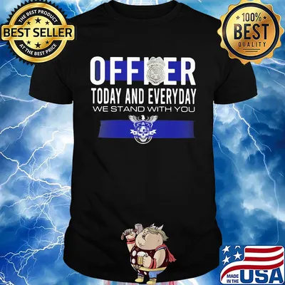 Officer today and everyday we stand with you shirt