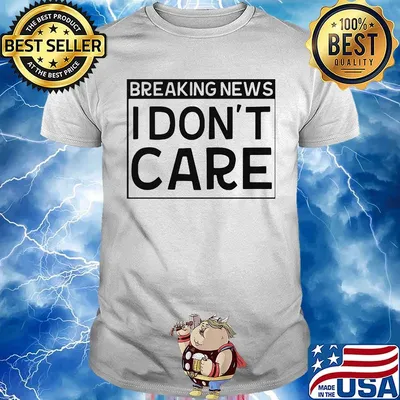 Official Breaking news I don't care shirt