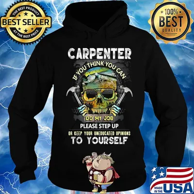 Official Carpenter If You Think You Can Please Step Up Or Keep Your Uneducated Opinions To Yourself Skull Hammer Shirt Hoodie