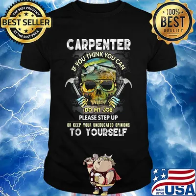 Official Carpenter If You Think You Can Please Step Up Or Keep Your Uneducated Opinions To Yourself Skull Hammer Shirt