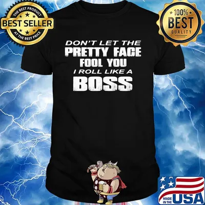 Official Don't Let The Pretty Face Fool You I Roll Like A Boss Shirt