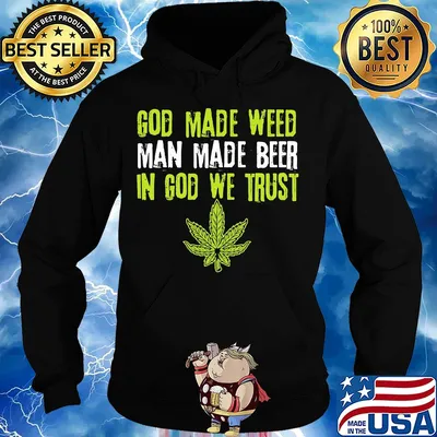 Official god made weed man made beer in god we trust s Hoodie