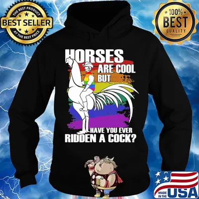 Official Horses Are Cool But Have You Ever Ridden A Cock LGBT Shirt Hoodie