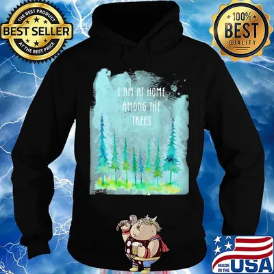 Official I Am At Home Among The Trees Shirt Hoodie