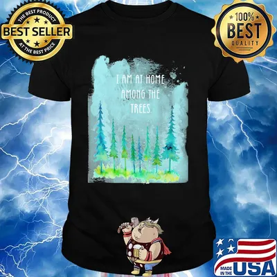 Official I Am At Home Among The Trees Shirt