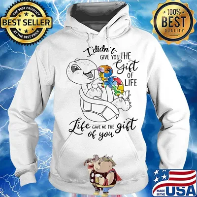 Official I Didn't Give You The Gift Or Life Life Gave Me The Gift Of You Turtle Shirt Hoodie