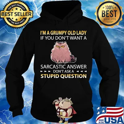 Official I'm A Grumpy Old Lady If You Don't Want A Sarcastic Answer Don't Ask A Stupid Question Cat Shirt Hoodie