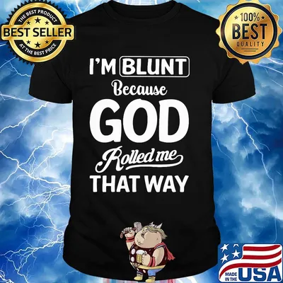 Official I'm Blunt Because God Rolled Me That Way Shirt