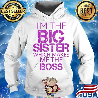 Official I'm The Big Sister Which Makes Me The Boss Shirt Hoodie
