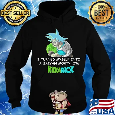 Official I turned myself into a saiyan morty I'm Kakarick s Hoodie