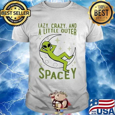 OFFICIAL LAZY CRAZY AND A LITTLE OUTER SPACE SHIRT