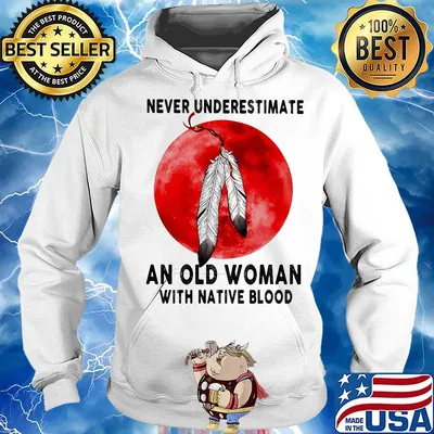 Official Never Underestimate An Old Woman With Native Blood Shirt Hoodie