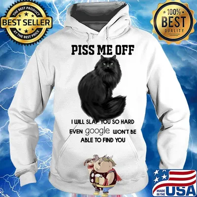 Official Piss Me Off I Will Slap You So Hard Even Google Won't Be Able To Find You Cat Shirt Hoodie