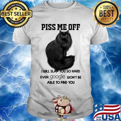 Official Piss Me Off I Will Slap You So Hard Even Google Won't Be Able To Find You Cat Shirt