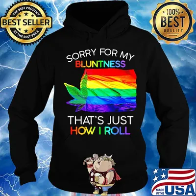 Official Sorry For My Bluntness That’s Just How I Roll Weed LGBT Flag Shirt Hoodie