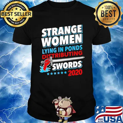 Official Strange Women Lying In Ponds Distributing Swords 2020 Shirt