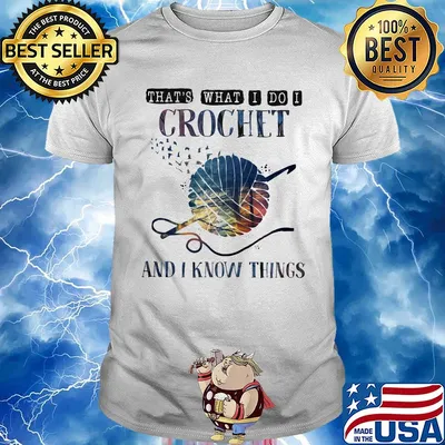 Official That's what I do I crochet and I know things shirt
